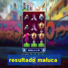 resultado maluca